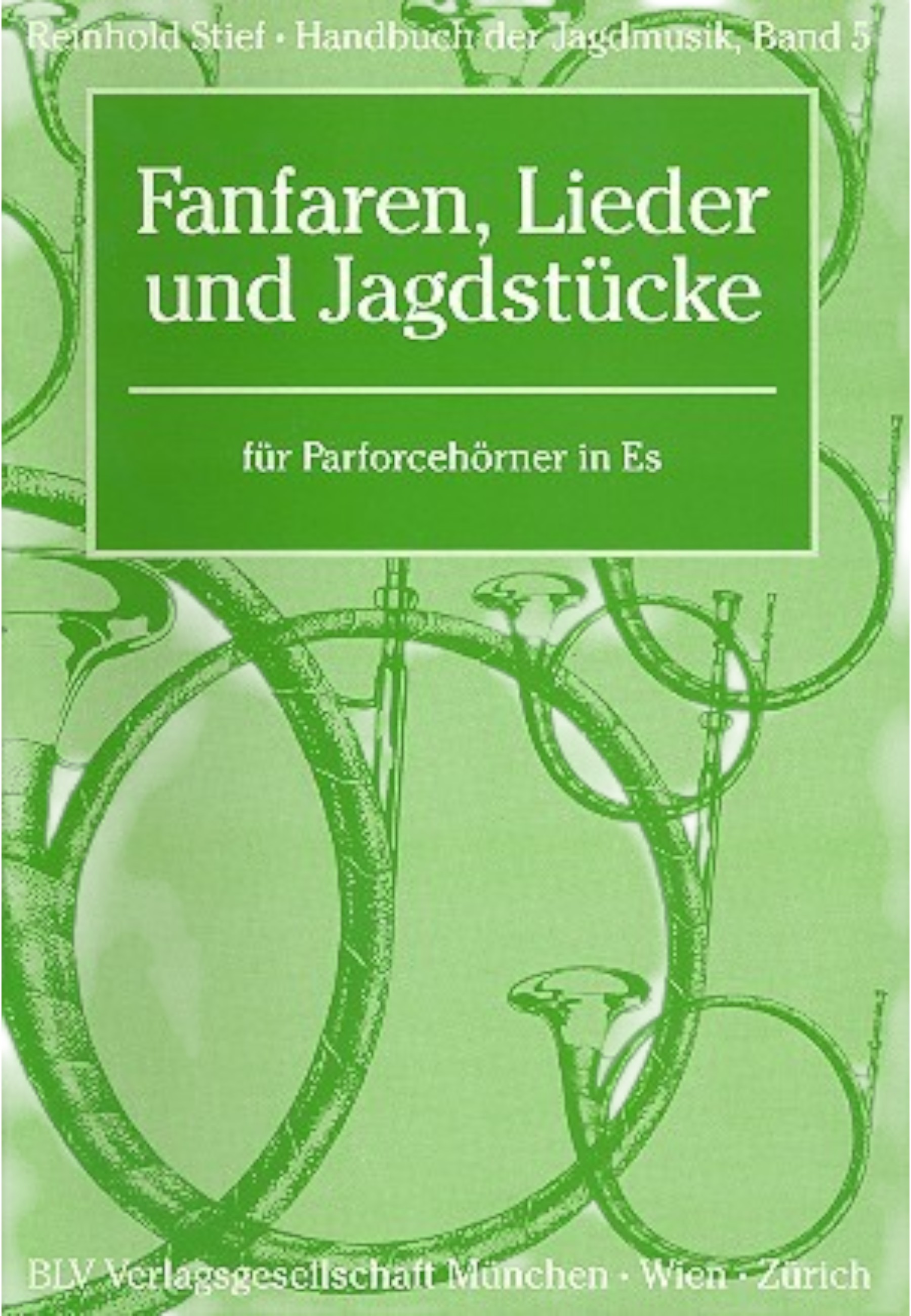 Handbuch der Jagdmusik Band 5 - Fanfaren, Lieder und Jagdstücke, R. Stief